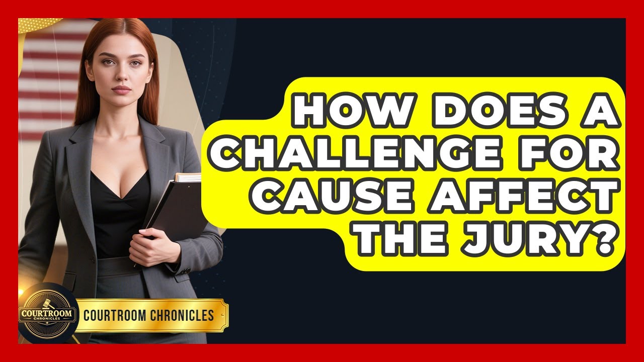 How Does A Challenge For Cause Affect The Jury? - Courtroom Chronicles