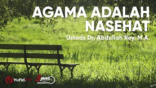 Agama Adalah Nasehat - Ustadz Abdullah Roy