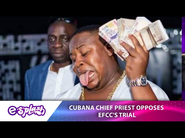 Cubana Chief Priest opposes EFCC’s trial