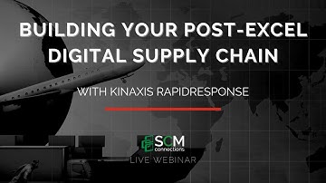 Building Your Post-Excel Digital Supply Chain with Kinaxis (SCM Connections Live Webinar Replay)