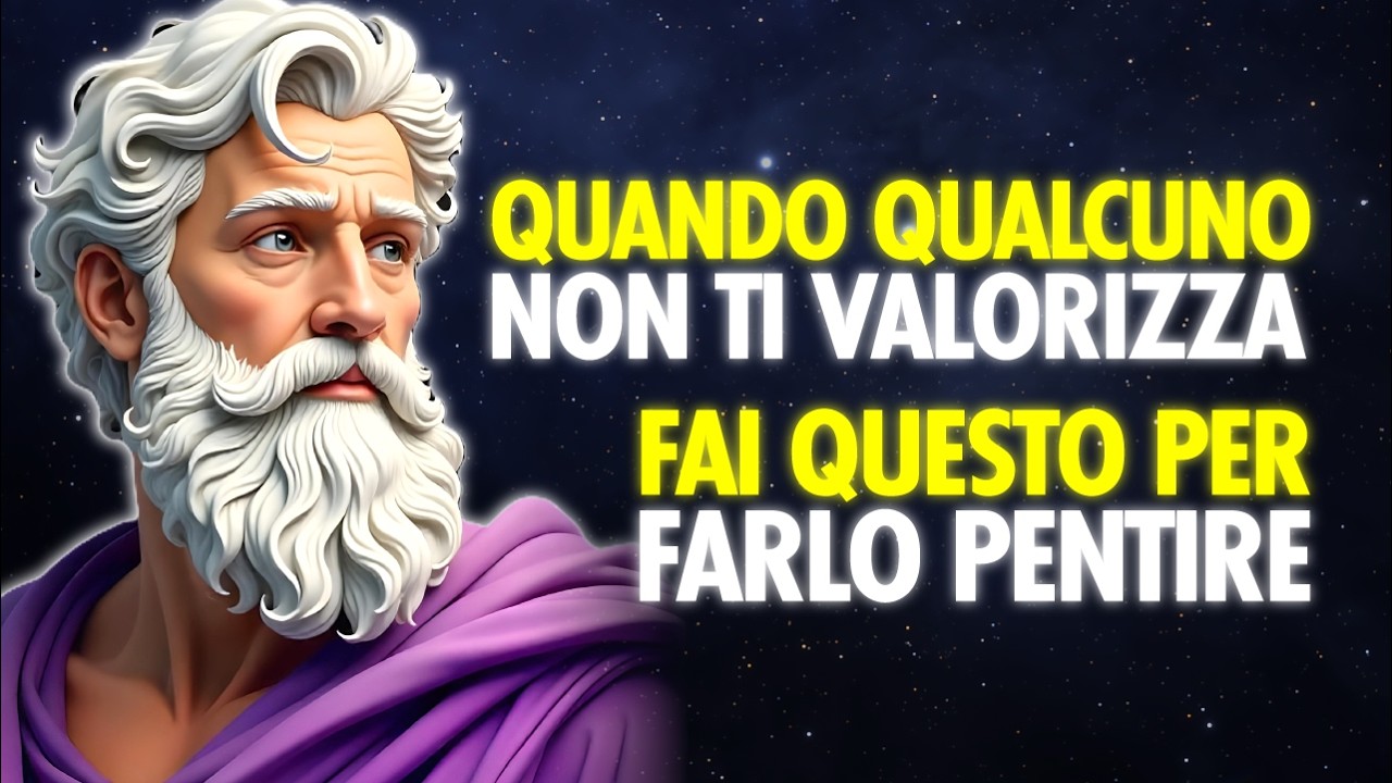 FAI QUESTO QUANDO QUALCUNO NON TI VALORIZZA (Si Pentiranno Troppo Tardi) | Stoicismo