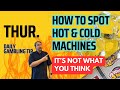 Daily gambling tip how to spot hot  and cold  slot machines 