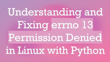 Understanding and Fixing errno 13 Permission Denied in Linux with Python