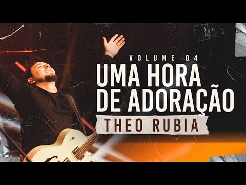 Uma Hora de Adoração | Theo Rubia - Vol  04