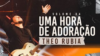 Uma Hora de Adoração | Theo Rubia - Vol  04