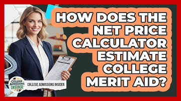 How Does The Net Price Calculator Estimate College Merit Aid? - College Admissions Insider