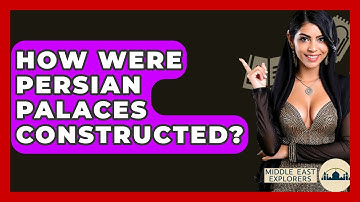 How Were Persian Palaces Constructed? - Middle East Explorers