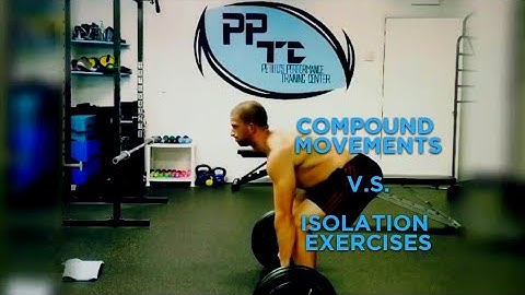 The Difference Between Compound Movements And Isolation Exercises