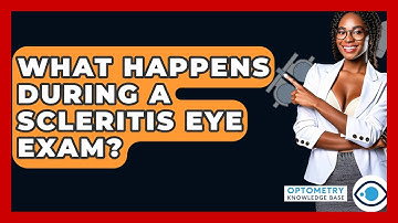 What Happens During A Scleritis Eye Exam? - Optometry Knowledge Base