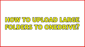 How to upload large folders to onedrive? (2 Solutions!!)