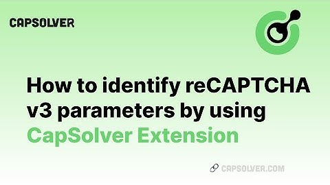 How to identify reCAPTCHA v3 parameters | Using Capsolver Extension to obtain task parameters