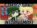 If Bakugo turned into a vampire (vampire Bakugo AU)  (Bakudeku 💥🥦)