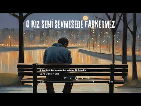 O Kız Seni Sevmesede Farketmez Ft. Taladro