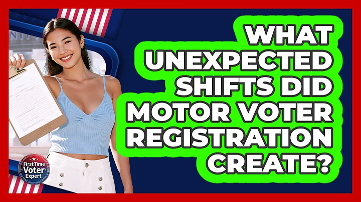 What Unexpected Shifts Did Motor Voter Registration Create? - First Time Voter Expert