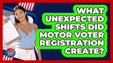 What Unexpected Shifts Did Motor Voter Registration Create? - First Time Voter Expert
