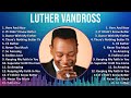 Luther Vandross 2024 MIX Best Songs - Here And Now, If I Didn