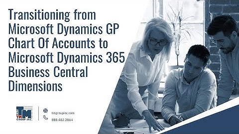Transitioning Microsoft Dynamics GP Chart Of Accounts to Dynamics 365 Business Central Dimensions