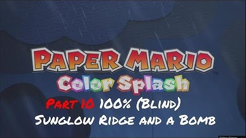 Paper Mario Color Splash Part 10 100% (Blind) Sunglow Ridge and a Bomb