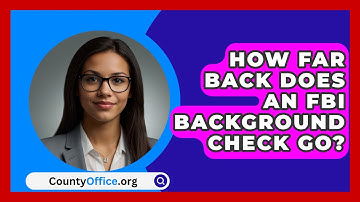 How Far Back Does An FBI Background Check Go? - CountyOffice.org
