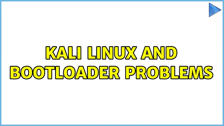 Kali Linux and Bootloader problems