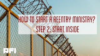How to Start a Reentry Ministry: STEP 2= START INSIDE