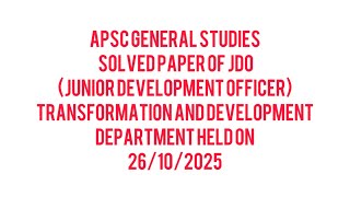 APSC JUNIOR DEVELOPMENT OFFICER GS SOLVED PAPER HELD ON 26/10/2025