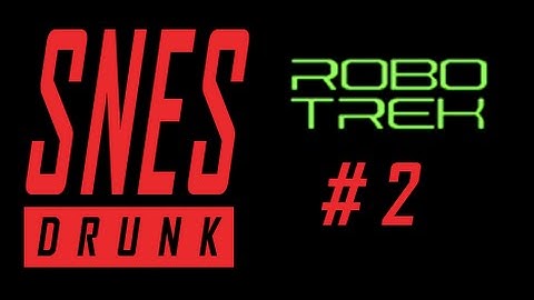 SNESdrunk Plays Robotrek: Build Your Own Robot - PART 2