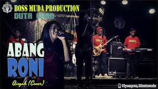 ABANG RONI - AISYAH (COVER) DUTA BOSS MUDA || BOSS MUDA PRODUCTION