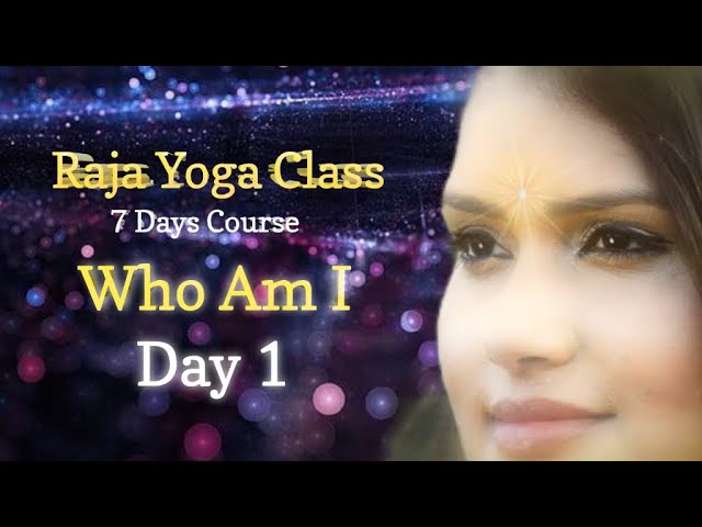 Day -1 Who Am I  நான் யார் 7 Days Course Raja Yoga Class Tamil