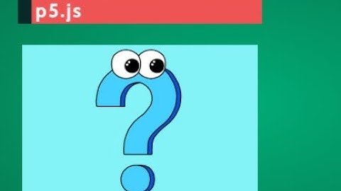 1.2: What is p5.js ?