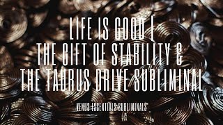 🌸 Life is Good 🌸 | The Gift of Stability & The Taurus Drive Subliminal