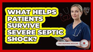 Celebrity What Helps Patients Survive Severe Septic Shock? - First Response Medicine Net Worth
