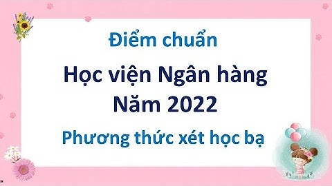 Đánh giá điểm chuẩn học viện tài chính ngân hàng