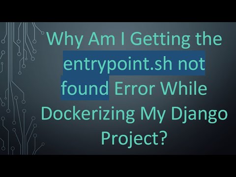 Why Am I Getting the entrypoint.sh not found Error While Dockerizing My Django Project?