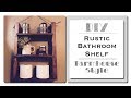 DIY Rustic Bathroom Shelf - Farmhouse Style DIY Rustic Bathroom Shelf - Farmhouse Style