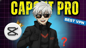 Best vpn for Capcut pro √|| download Capcut pro new latest version 👍