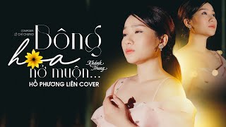 BÔNG HOA NỞ MUỘN - KHÁNH TRUNG | HỒ PHƯƠNG LIÊN COVER ~ Cả đời em không dám mơ