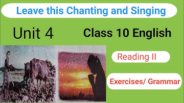 Class 10 English |Unit 4 Reading II |Leave this Chanting and Singing| Exercise Grammar |