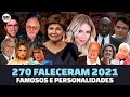 270 FAMOSOS E PERSONALIDADES QUE MORRERAM EM 2021 • ATORES, CANTORES, ESCRITORES, PERSONALIDADES E +