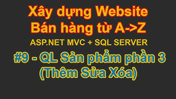 Bài 9 - Thêm Sửa Xóa Sản phẩm phần 3 | Xây dựng website bán hàng từ A đễn Z với ASP.NET MVC