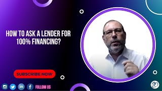 100% Financing - How to ask a Lender for 100% financing? | The Complete Guide