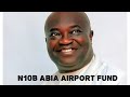 10 billion naira abia airport funds dr victor okezie ikpeazu finally says where the money is