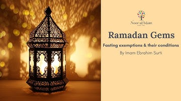 Fasting Exemptions and thier Conditions - By Imam Ebrahim Surti of Noor Ul Islam