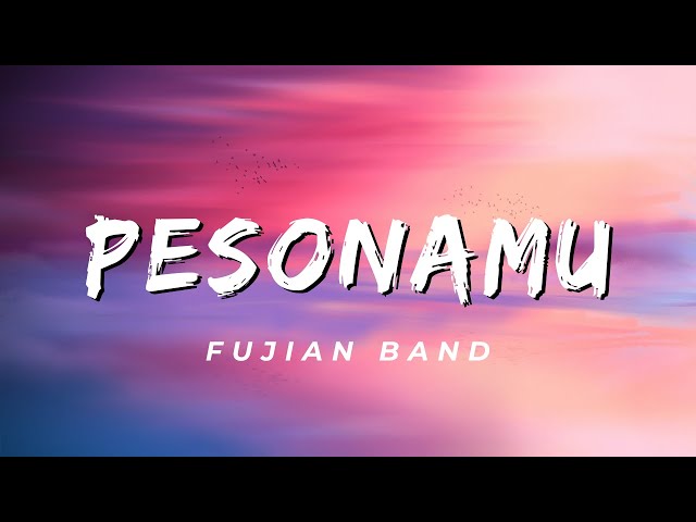 Pesonamu - Fujian Band (Lirik) class=