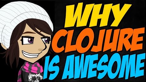 Why Clojure is Awesome