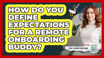 How Do You Define Expectations For A Remote Onboarding Buddy?