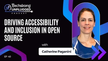 Driving Accessibility & Inclusion in Open Source with Catherine Paganini  Techstrong Unplugged EP 40
