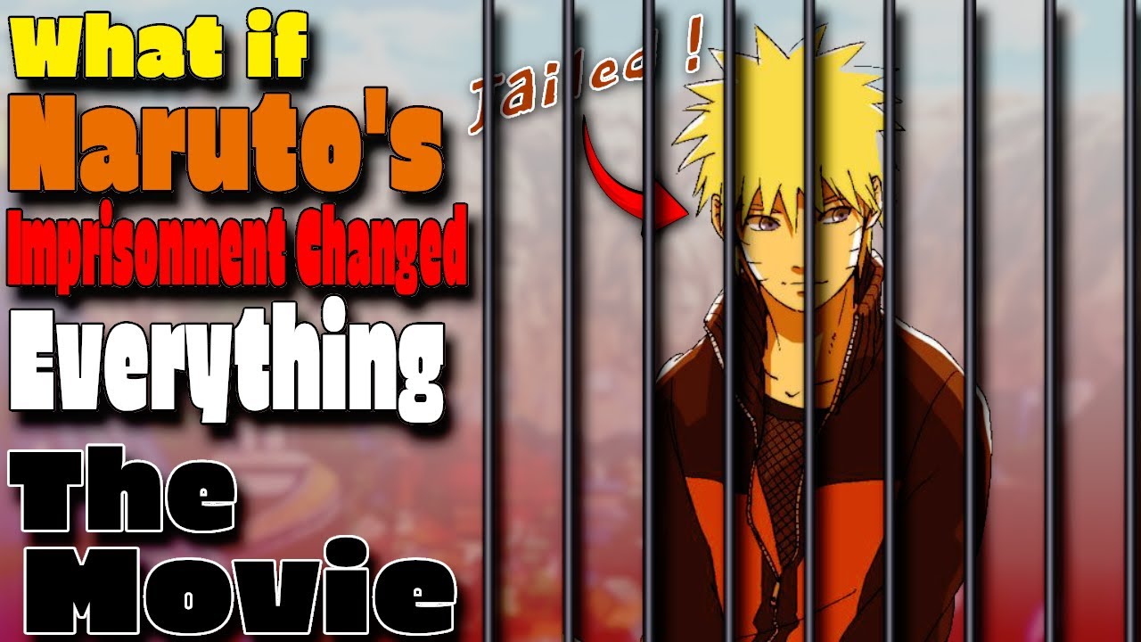 What If Naruto's Improsionment Changed Everything The Movie
