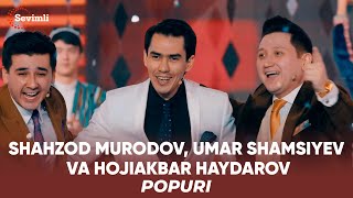 Shahzod Murodov, Umar Shamsiyev va Hojiakbar Haydarov - Popuri