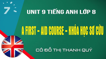 Unit 9 Tiếng Anh lớp 8 A first   aid course   Khóa học sơ cứu| HỌC247